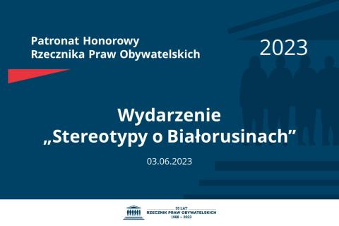 Plansza: na granatowym tle biały napis o treści: Patronat Honorowy Rzecznika Praw Obywatelskich 2023 Wydarzenie „Stereotypy o Białorusinach”, na dole data 03.06.2023