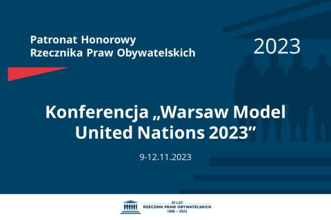 Plansza: na granatowym tle biały napis o treści: Patronat Honorowy Rzecznika Praw Obywatelskich 2023 Konferencja „Warsaw Model United Nations 2023”, na dole data 9-12.11.2023, poniżej na białym pasku granatowy logotyp Biura RPO